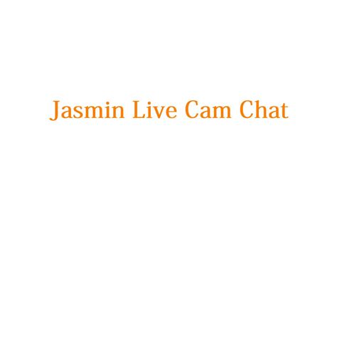 jasmin live cam chat jasmin live now jasmin live hot cams