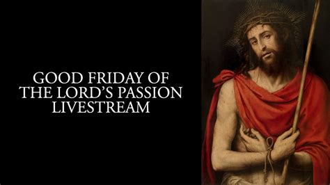 good friday of the lord s passion youtube