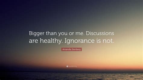 Amandla Stenberg Quote Bigger Than You Or Me Discussions Are Healthy Ignorance Is Not