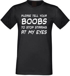 Please Tell Your Boobs To Stop Staring At My Eyes Mens Funny T Shirt Joke Slogan Ebay