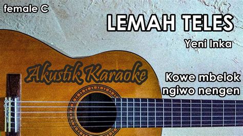 Lemah Teles Karaoke Akustik Nada Cewek Female Yeni Inka Youtube