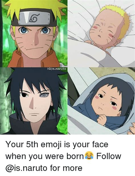 Iglisnaruto Your 5th Emoji Is Your Face When You Were Born
