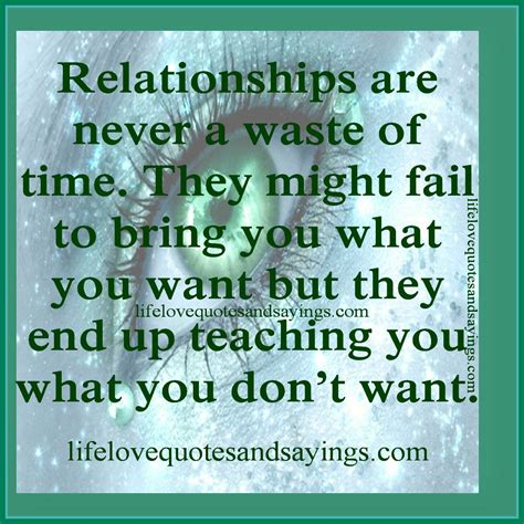 Relationships Are Never A Waste Of Time They Might Fail To Bring You