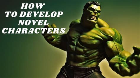 How To Develop Novel Characters Writing Great Characters In Your