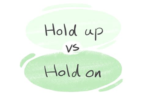 Hold Up Vs Hold On In The English Grammar Langeek