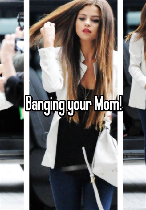 Banging Your Mom