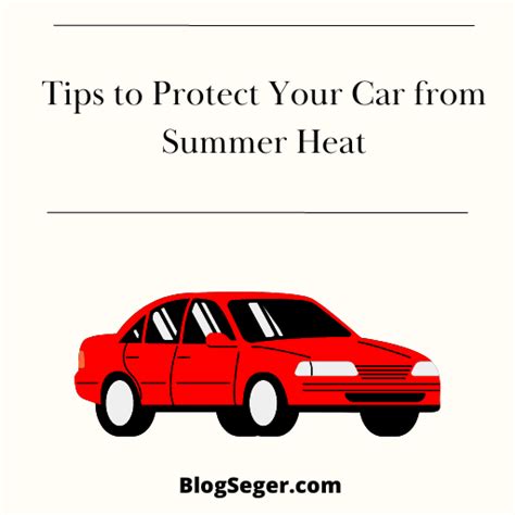 Tips To Protect Your Car From Summer Heat Blog Seger