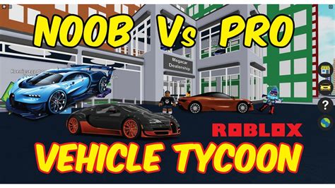Noob Vs Pro Vehicle Tycoon Roblox Youtube