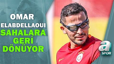 Omar Elabdellaoui Sahalara Geri Dönüyor Son Gelişmeler A Spor Spor