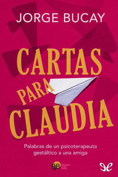 Lo nuevo para cumpleaños de adultos. Cartas para Claudia de Jorge Bucay en PDF, MOBI y EPUB ...