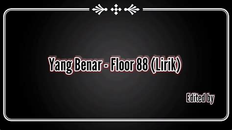 Floor 88 band pencipta : Floor 88 - Yang Benar (Lirik) - YouTube