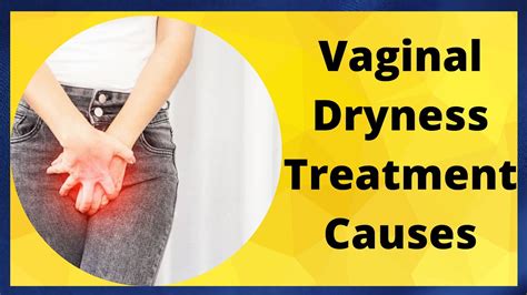 Vaginal Dryness Treatment Causes And Treatment Of Vaginal Dryness