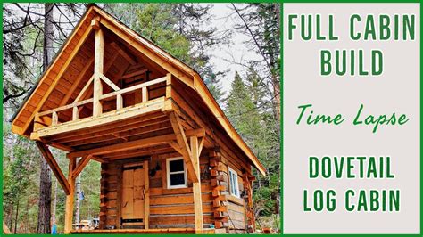 Dovetail Log Cabin Full Build Timelapse Youtube