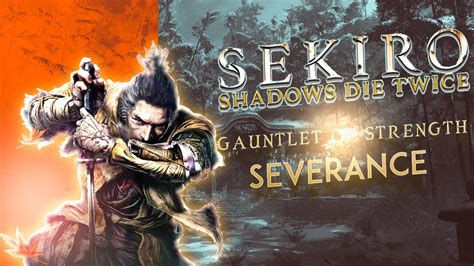 Sekiro Shadows Die Twice Gauntlet Of Strength Severance Youtube