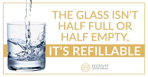 The Glass Isnt Half Full Or Half Empty Its Refillable Australian