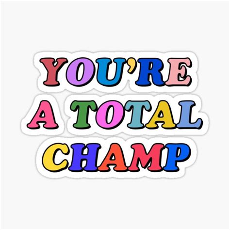 Youre A Total Champ Sticker For Sale By Brynn412 Redbubble