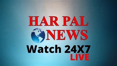har pal news 24x7 live tv watch latest news in hindi youtube