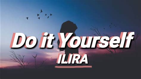 Do It Yourself Ilira Lyrics Video Youtube