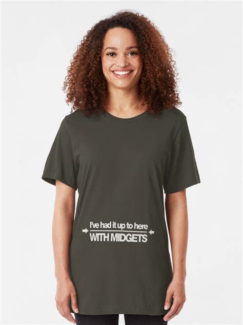 I Ve Had It Up To Here With Midgets T Shirt By Buud Redbubble