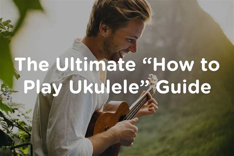 How To Play Ukulele The Ultimate Guide To Learn To Play Ukulele Today Ukulele Tricks