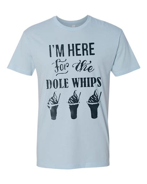 I'm Here For The Dole Whips T Shirt