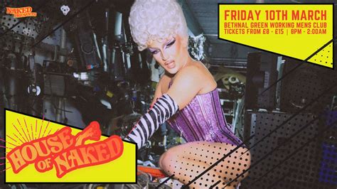 House Of Naked Tickets Friday Th March Bethnal Green Working Men S Club London