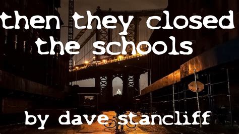 Then They Closed The Schools By Dave Stancliff The