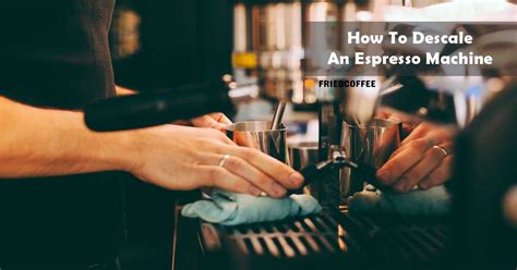 Luckily, we have several options available for you. How To Descale An Espresso Machine The Right Way - Friedcoffee