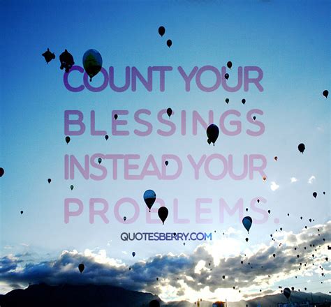 Count Your Blessings Instead Your Problems Quotes Berry Tumblr