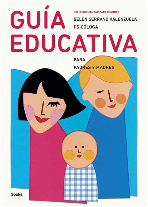 Guia Educativa Para Padres Y Madres Colección Educar Para Mejorar