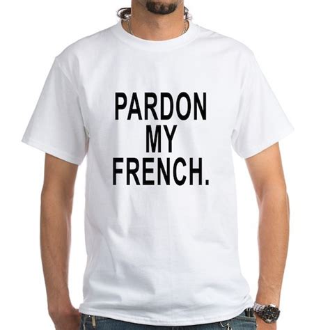 Pardon My French Mens Value T Shirt Pardon My French T Shirt By Cinnamon Cafepress