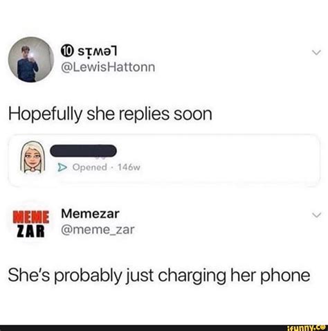 Hopefully She Replies Soon Meme Memezar Zar ©memezar Shes Probably
