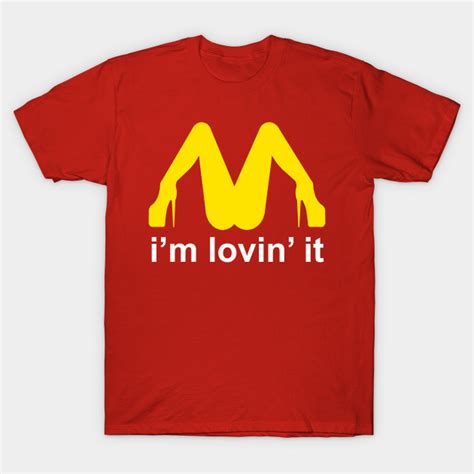 I M Lovin It Mcdonalds Parody Mcdonalds T Shirt TeePublic
