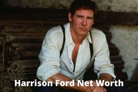 Harrison Ford Net Worth Updated Does Harrison Ford Get