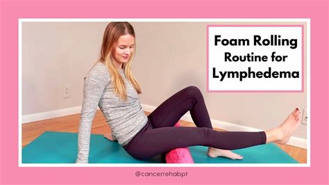 Foam Roller Routine For Lymphedema And Lipedema Lymphatic Drainage And