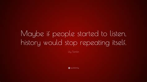 All mehmet murat ildan quotes | mehmet murat ildan books. Lily Tomlin Quote: "Maybe if people started to listen ...