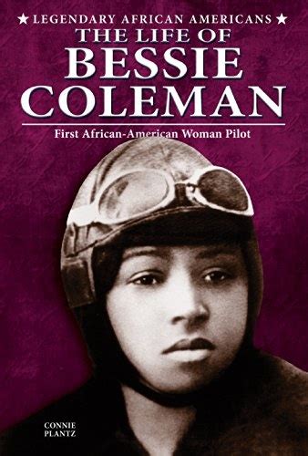 the life of bessie coleman first african american woman pilot legendary african americans