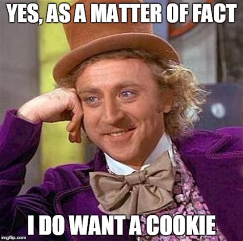 What I Say When People Ask If I Want A Cookie Imgflip