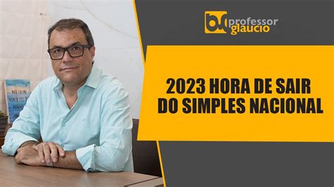 2023 Hora De Sair Do Simples Nacional YouTube