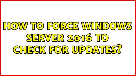 How To Force Windows Server 2016 To Check For Updates 3 Solutions