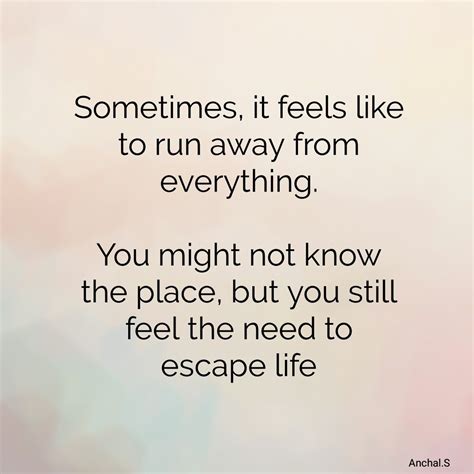 There Comes A Time In Life Where You Feel Like Leaving Everything And Running Away From Life