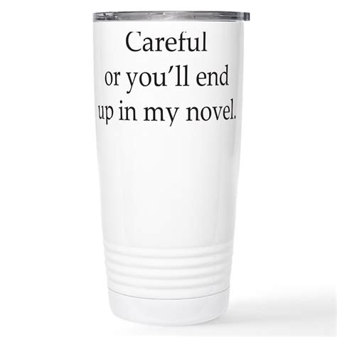 Careful Or Youll End Up In My Novel 16 Oz Stainless Steel Travel Mug