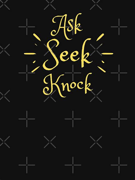 Ask Seek Knock T Shirt By Mariesdesigns11 Redbubble