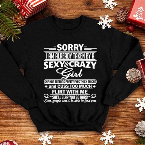 Sorry I Am Already Taken By A Sexy And Crazy Girl She Has Tattoos Shirt Hoodie Sweater