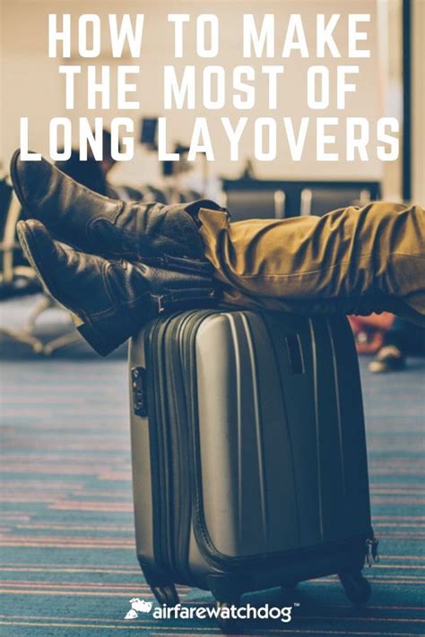 How To Make The Most Of Long Layovers Long Layovers Travel Tips Air