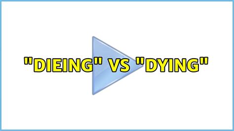 Dieing Vs Dying Youtube