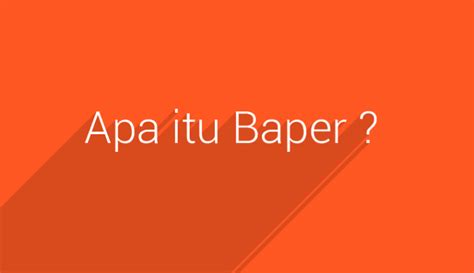 Ada kata yang disingkat, ada huruf yang dianggap bikin kata jadi hits, ada pula tanda banyak yang jadi dianggap bisa mewakili ekspresi tertentu. Arti Istilah Kata Baper Dalam Bahasa Gaul