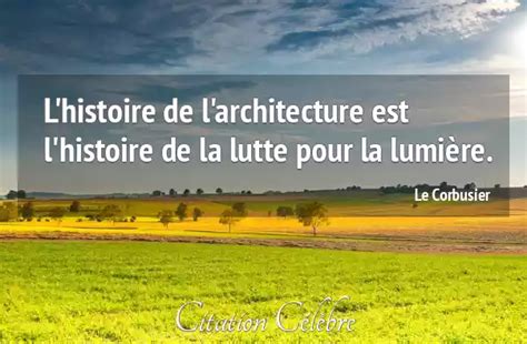 Citation Le Corbusier Lumiere Lhistoire De Larchitecture Est L