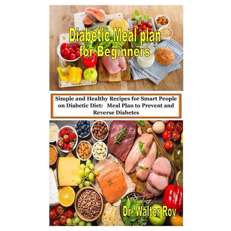 Diabetic Meal Plan For Beginners Simple And Healthy Recipes For Smart