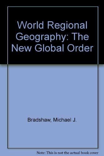World Regional Geography The New Global Order Bradshaw Michael J